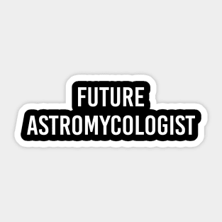 Future Astromycologist (White Text) Sticker